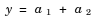 y=a_1+a_2